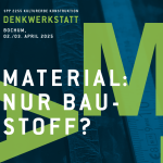 Denkwerkstatt des SPP 2255: „Material: Nur Baustoff?“, 2.-3. April&nbsp;2025